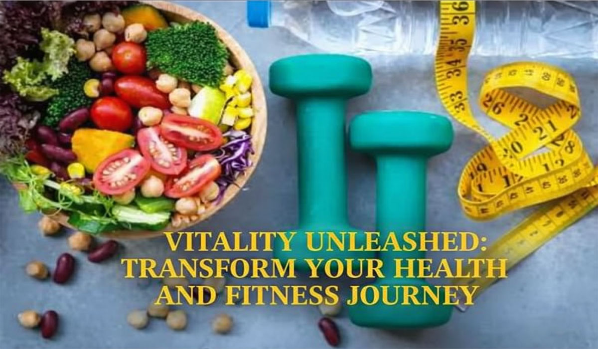 Vitality Unleashed: Transform Your Health and Fitness Journey